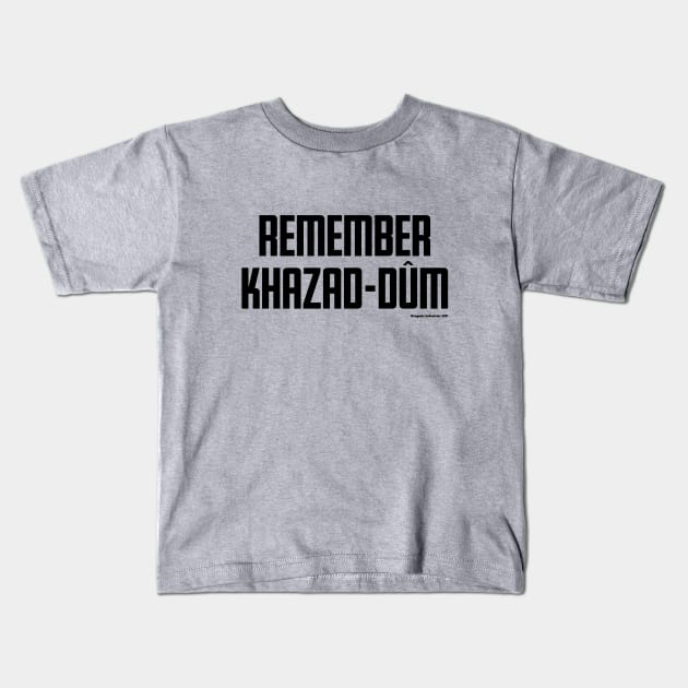 Remember Khazad-dûm (black text) Kids T-Shirt by anatotitan